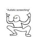 autistic-screeching-dude