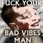 fuck your bad vibes.png