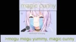 mogu mogu yummy, magic cunny.mp4