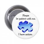 pleasebepatientautismbuttonbadge-r0fd769369a304ec4a66148587[...].jpg