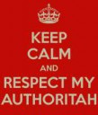 keep-calm-and-respect-my-authoritah-44