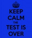 keep-calm-the-test-is-over.png